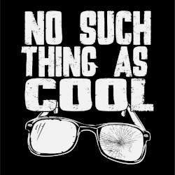 No Such Thing As Cool