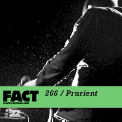 FACT Mix 266: Prurient