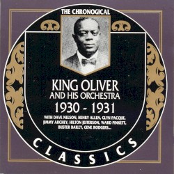 The Chronological Classics: King Oliver and His Orchestra 1930-1931