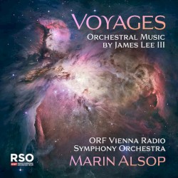 Voyages: Orchestral Music by James Lee III