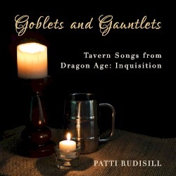 Goblets and Gauntlets: Tavern Songs from Dragon Age: Inquisition