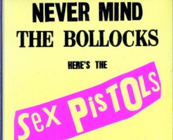 Never Mind the Bollocks Here’s the Sex Pistols