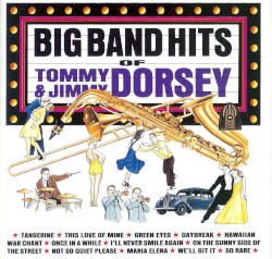 The Big Band Hits of Tommy & Jimmy Dorsey