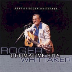 Best of Roger Whittaker: Ultimate Hits