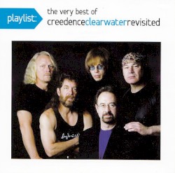 Playlist: The Very Best of Creedence Clearwater Revisited