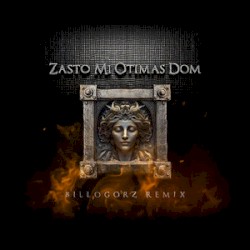 Zašto mi otimaš Dom - (Billogorz Remix)