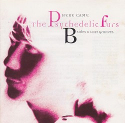 Here Came The Psychedelic Furs: B‐Sides & Lost Grooves