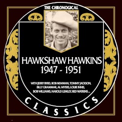 The Chronogical Classics: Hawkshaw Hawkins 1947-1951