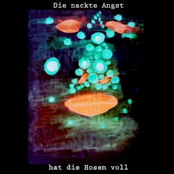 Die nackte Angst hat die Hosen voll