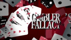 GAMBLER'S FALLACY
