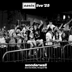 Wonderwall (live from Dublin, 16 August ’25)