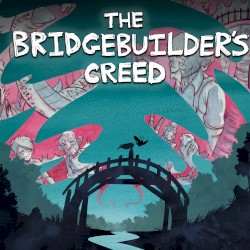 The Bridgebuilder’s Creed