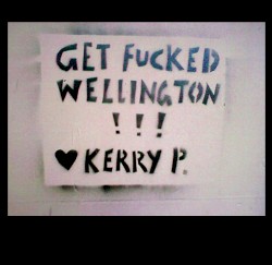 Get Fucked Wellington!!! Love Kerry P.