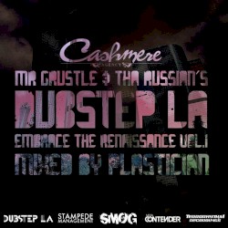 Cashmere Agency Presents Mr. Grustle & Tha Russian's Dubstep LA: Embrace the Renaissance, Volume 1