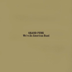 We’re An American Band