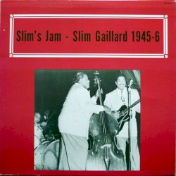 Slim’s Jam – Slim Gaillard 1945–6