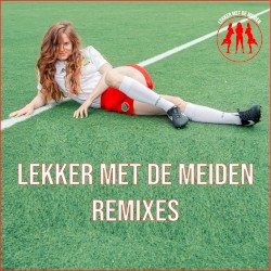 LEKKER MET DE MEIDEN (REMIXES)
