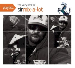 Playlist: The Very Best of Sir Mix‐A‐Lot