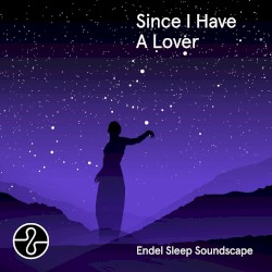 Since I Have A Lover: Endel Sleep Soundscape