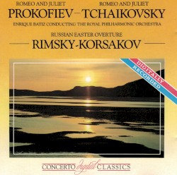 Tchaikovsky: Romeo and Juliet / Rimsky‐Korsakov: Russian Easter Overture / Prokofiev: Romeo and Juliet