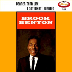 Dearer Than Life / I Got What I Wanted