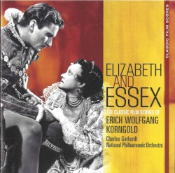 Elizabeth And Essex (The Classic Film Scores Of Erich Wolfgang Korngold)