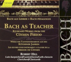Bach als Lehrer: Werke für Tasteninstrumente aus den Köthener Jahren