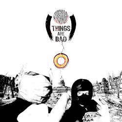 Things Are Bad