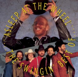 The Swingin’ Best of Asleep at the Wheel