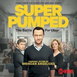 Super Pumped: The Battle For Uber (Music from the Showtime Original Series)