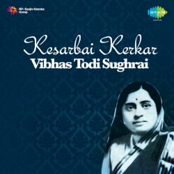Kesarbai Kerkar Vibhas Todi Sughrai