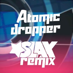 Atomic Dropper (Slax Remix)