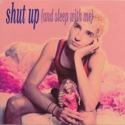 Shut Up (And Sleep With Me)