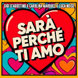 Sarà perché ti amo (GIGI DAG & Luca Noise amore mix)