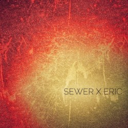 Sewer x Eric