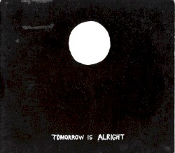 Tomorrow is Alright