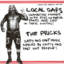 Local Oafs / The Pricks