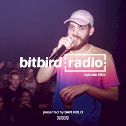 San Holo Presents: bitbird Radio #044