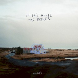 If This House Was Bigger