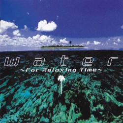water 〜For Relaxing Time〜