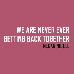 We Are Never Ever Getting Back Together