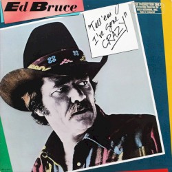 Tell 'Em I've Gone Crazy