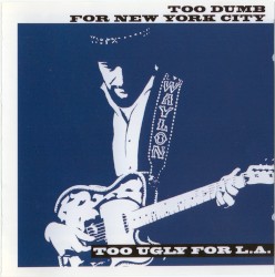 Too Dumb for New York City, Too Ugly for L.A.