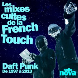 2025-08-30: Les mixes cultes de la French Touch, #9, “1997-2013 : les mixes de Daft Punk sur Radio Nova”