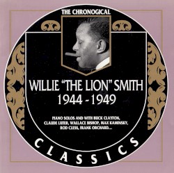 The Chronological Classics: Willie "The Lion" Smith 1944-1949