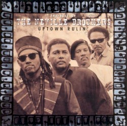 Uptown Rulin' the Best of the Neville Brothers