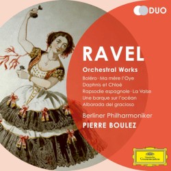 Ravel: Boléro / Ma mère l'Oye / Daphnis et Chloé / Rapsodie espagnole / La valse / Une barque sur l'océan / Alborada del gracioso