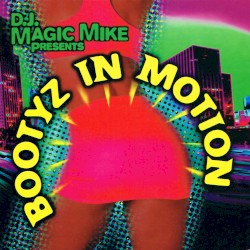 DJ Magic Mike presents Bootyz in Motion