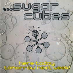 Here Today, Tomorrow Next Week!