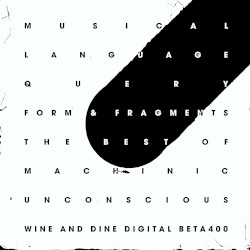 Musical Language Query: Form & Fragments - The Best of Machinic Unconscious